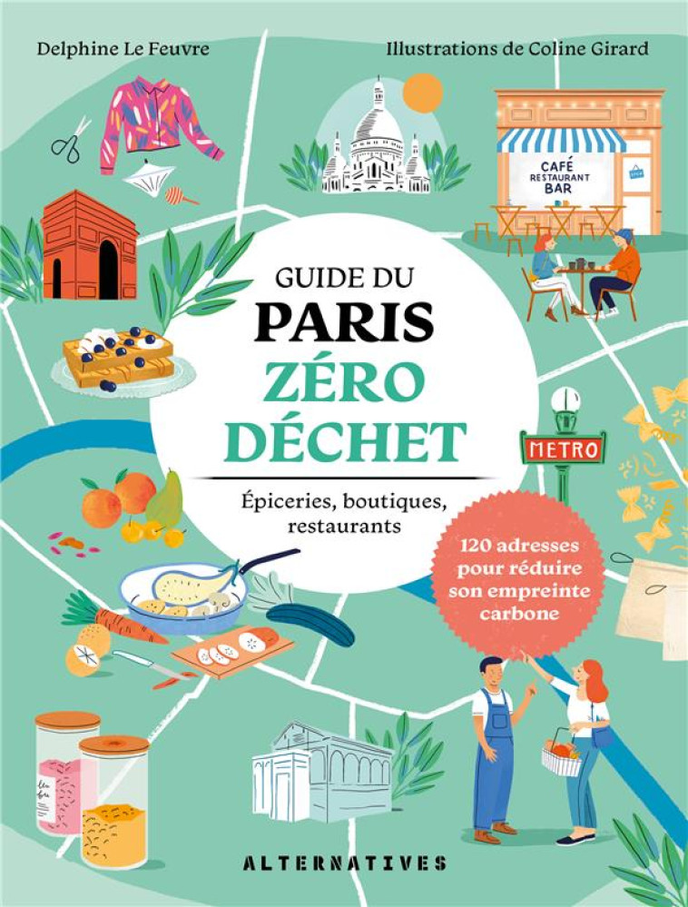 GUIDE DU PARIS ZERO DECHET - EPICERIES, BOUTIQUES, RESTAURANTS : 120 ADRESSES POUR REDUIRE SON EMPRE - LE FEUVRE/GIRARD - GALLIMARD