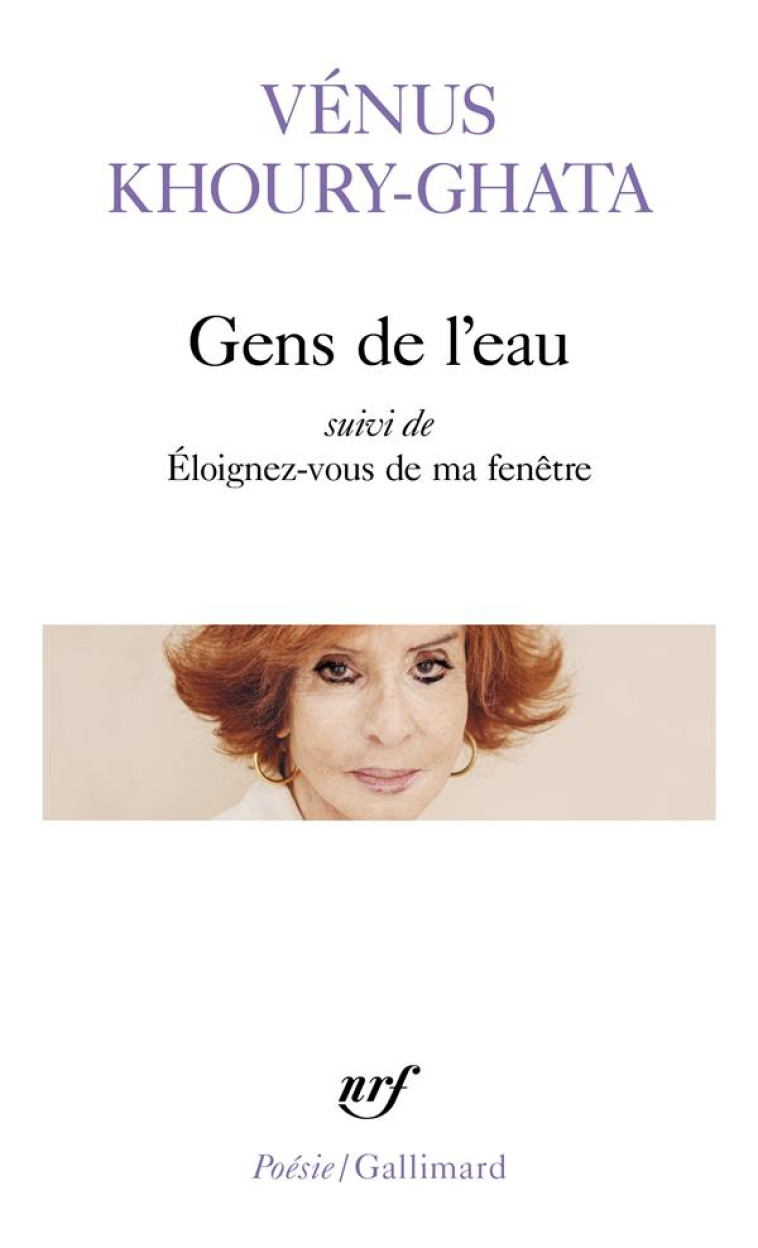 GENS DE L-EAU/ELOIGNEZ-VOUS DE MA FENETRE - KHOURY-GHATA VENUS - GALLIMARD