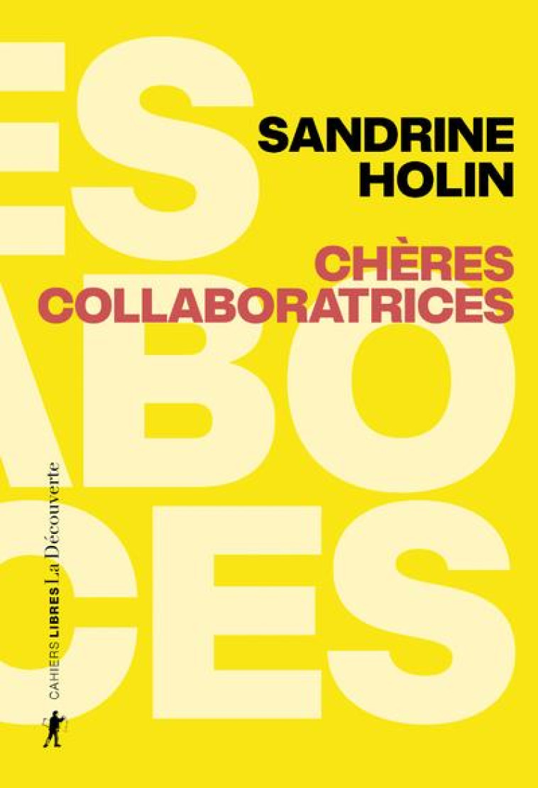 CHERES COLLABORATRICES - COMMENT ECHAPPER AU FEMINISME NEOLIBERAL - HOLIN SANDRINE - LA DECOUVERTE