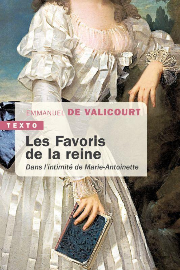 LES FAVORIS DE LA REINE - DANS L-INTIMITE DE MARIE-ANTOINETTE - VALICOURT E D. - TALLANDIER