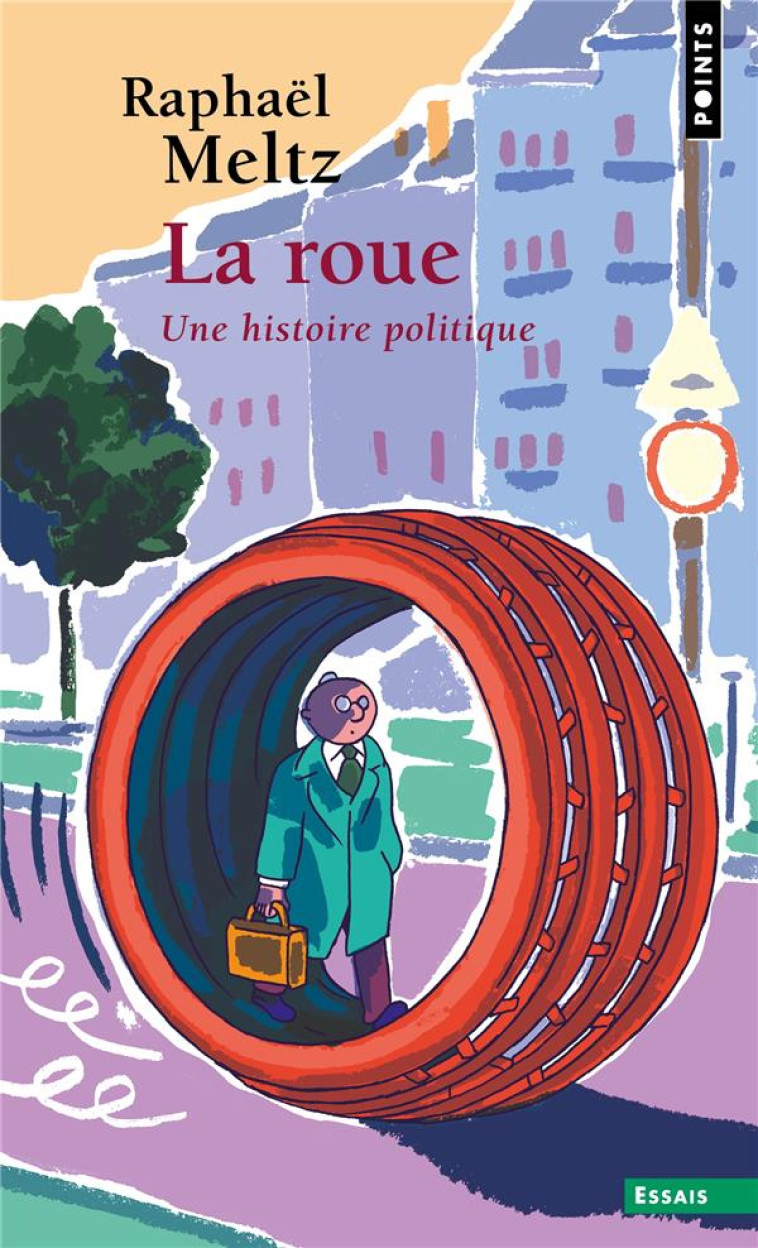 LA ROUE. UNE HISTOIRE POLITIQUE - MELTZ RAPHAEL - POINTS