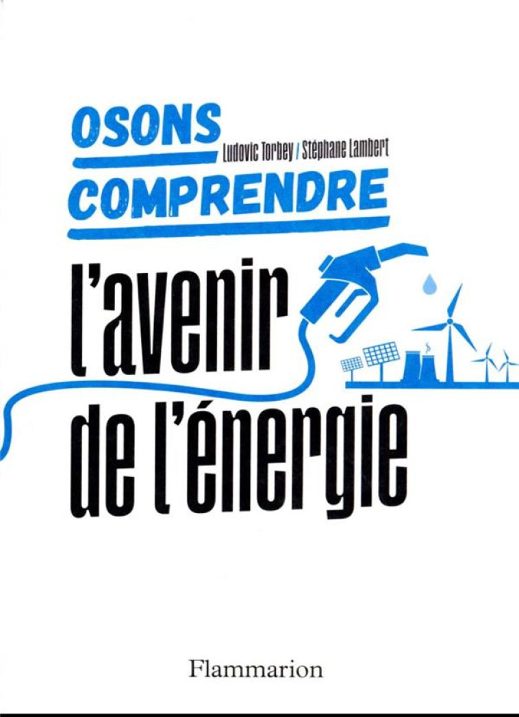 OSONS COMPRENDRE. L-AVENIR DE L-ENERGIE - LAMBERT/TORBEY - FLAMMARION