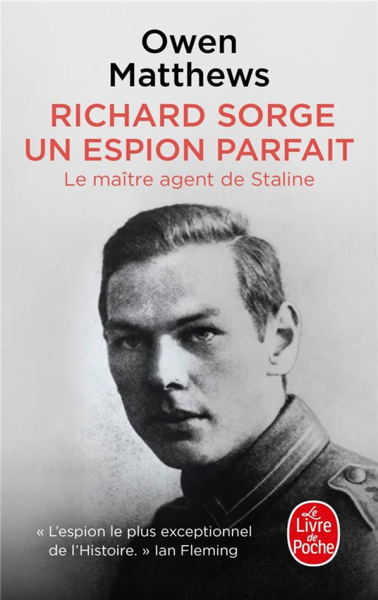 RICHARD SORGE, UN ESPION PARFAIT - LE MAITRE AGENT DE STALINE - MATTHEWS OWEN - LGF/Livre de Poche