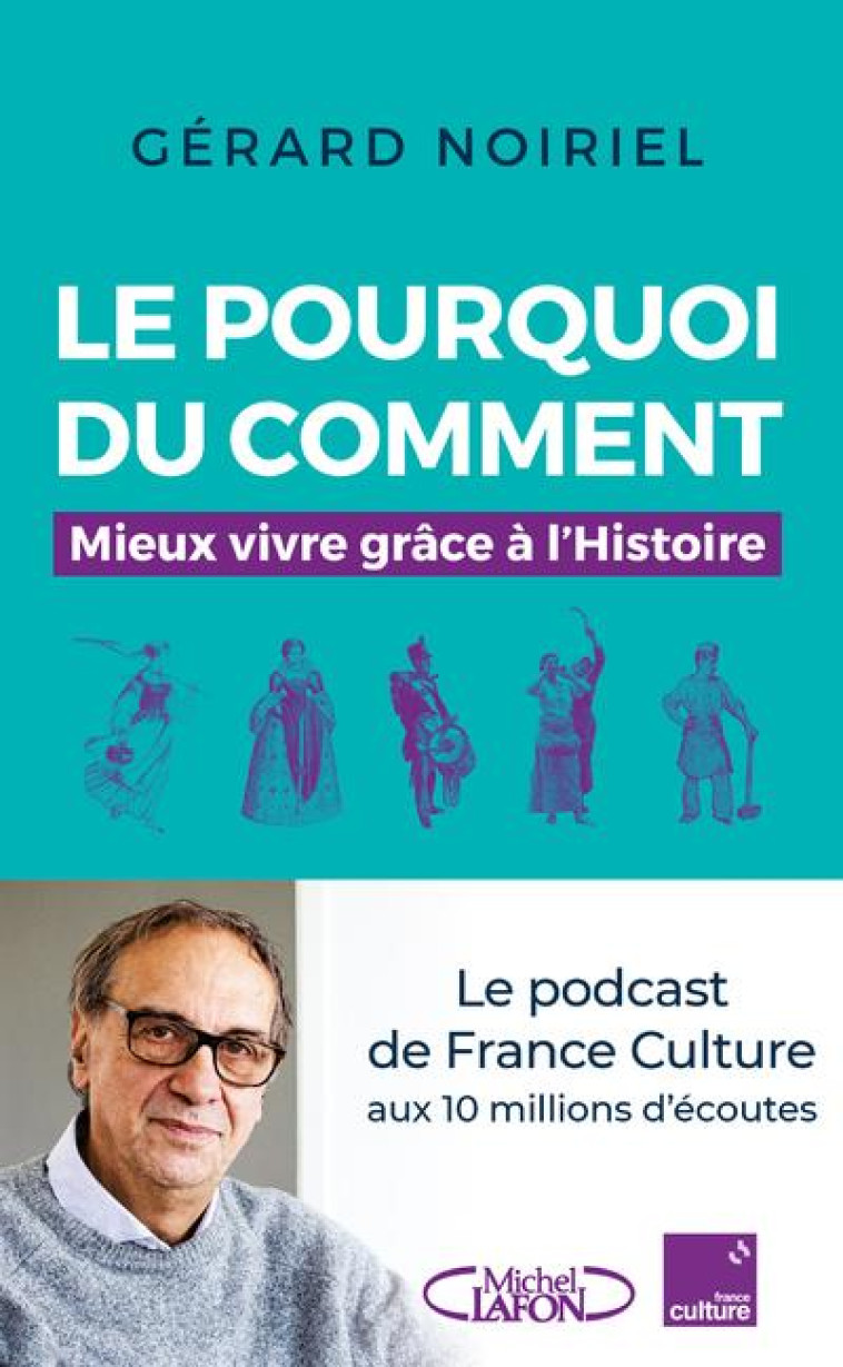 LE POURQUOI DU COMMENT - MIEUX VIVRE GRACE A L-HISTOIRE - NOIRIEL GERARD - MICHEL LAFON