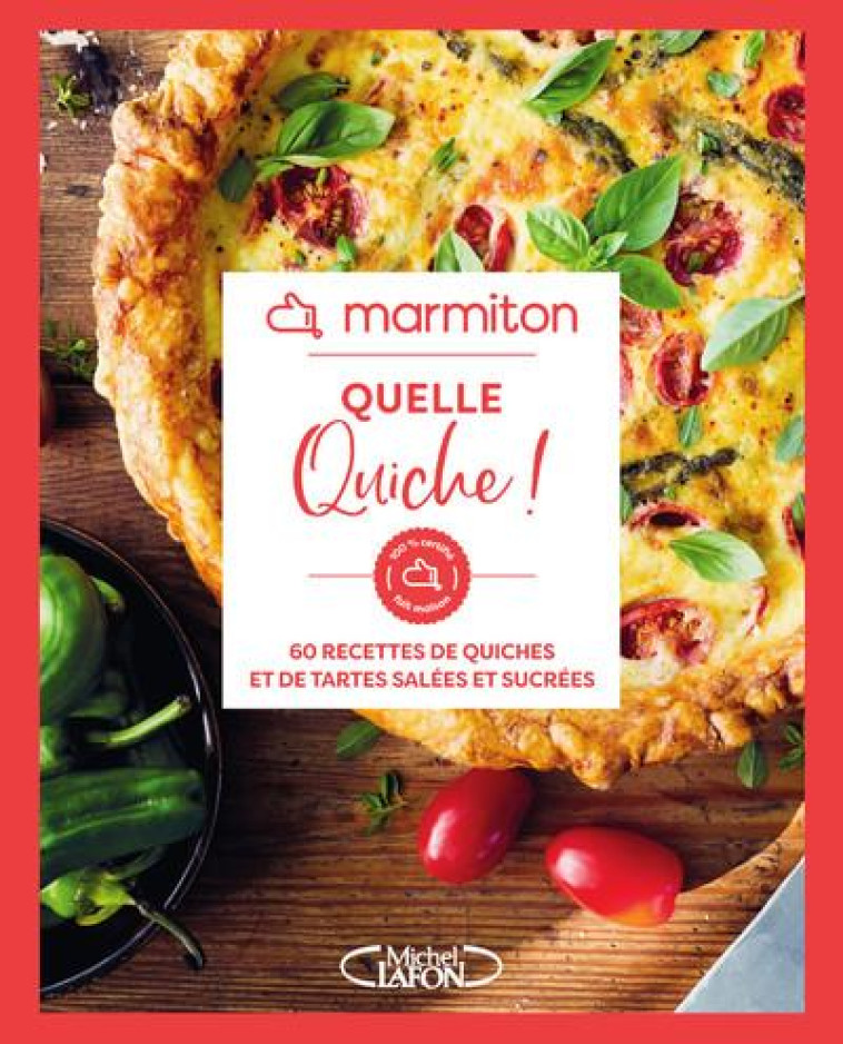 MARMITON - QUELLE QUICHE ! - 60 RECETTES DE QUICHES ET DE TARTES SALEES ET SUCREES - MARMITON - MICHEL LAFON