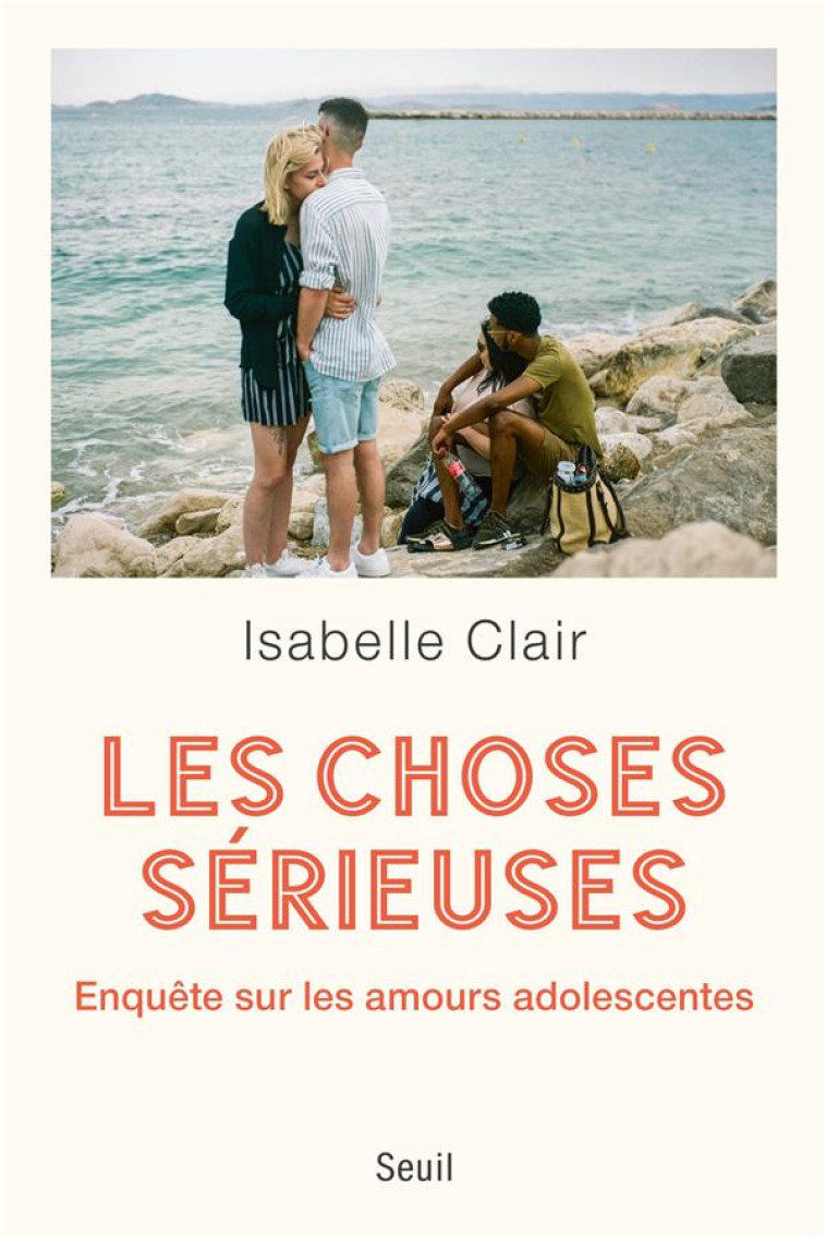 LES CHOSES SERIEUSES. ENQUETE SUR LES AMOURS ADOLESCENTES - CLAIR ISABELLE - SEUIL