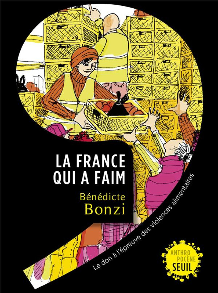 LA FRANCE QUI A FAIM. LE DON A L EPREUVE DES VIOLENCES ALIMENTAIRES - LE DON A LEPREUVE DES VIOLENCE - BONZI BENEDICTE - SEUIL