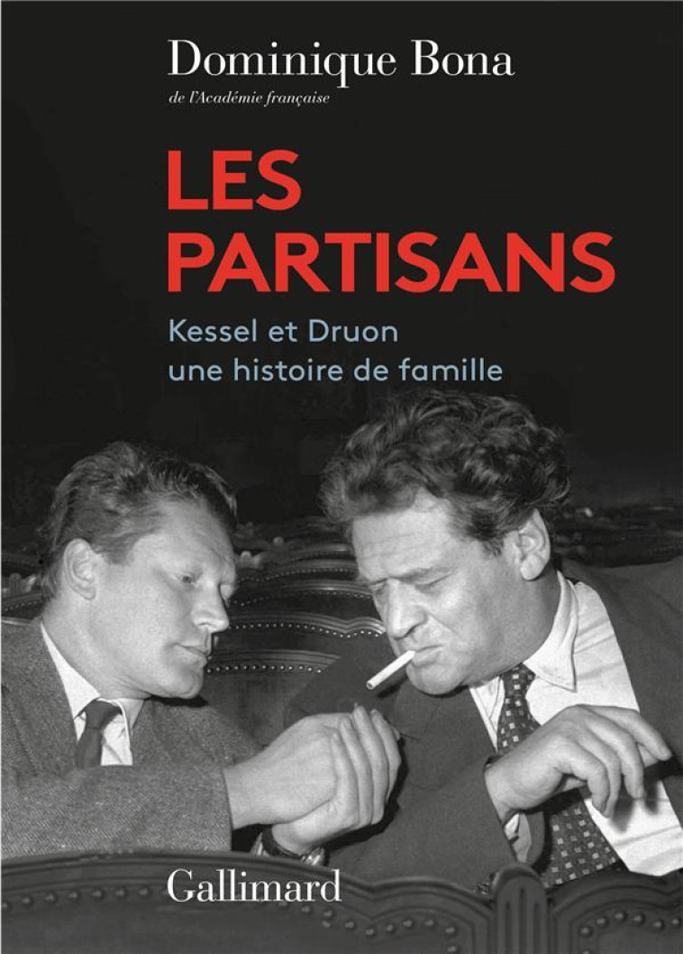 LES PARTISANS - KESSEL ET DRUON, UNE HISTOIRE DE FAMILLE - BONA DOMINIQUE - GALLIMARD