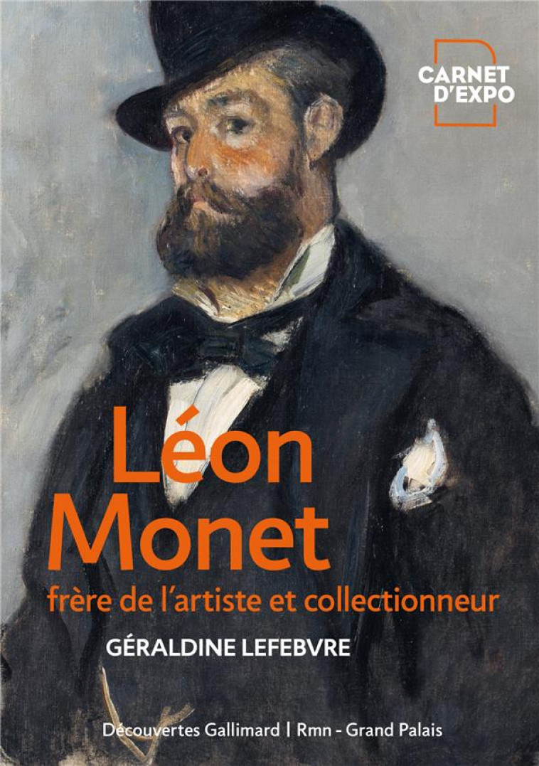 LEON MONET, FRERE DE L-ARTISTE ET COLLECTIONNEUR - LEFEBVRE GERALDINE - GALLIMARD