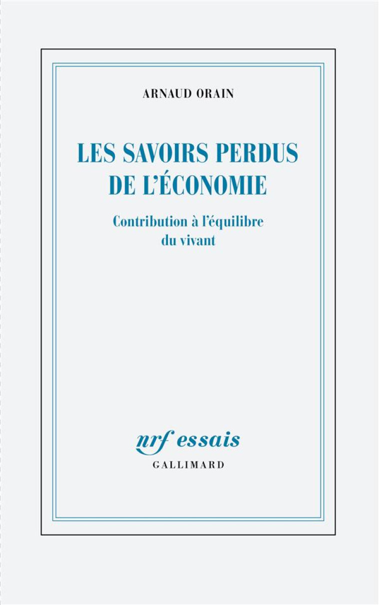 LES SAVOIRS PERDUS DE L-ECONOMIE - CONTRIBUTION A L-EQUILIBRE DU VIVANT - ORAIN ARNAUD - GALLIMARD