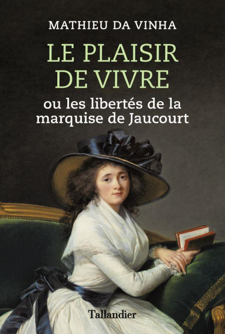 LE PLAISIR DE VIVRE - OU LES LIBERTES DE LA MARQUISE DE JAUCOURT - DA VINHA MATHIEU - TALLANDIER