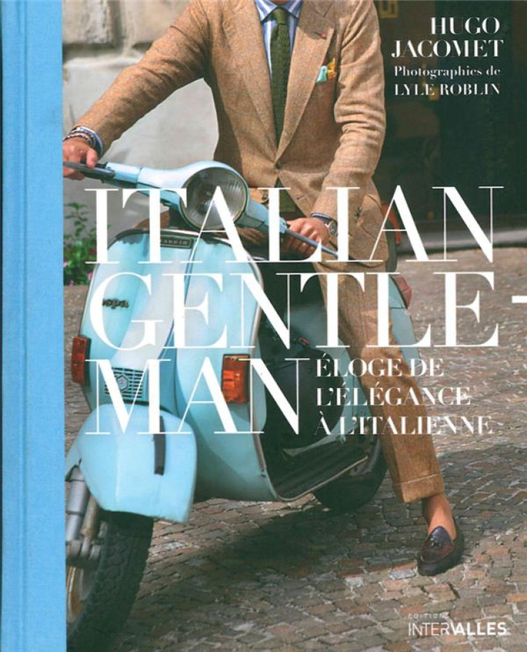 ITALIAN GENTLEMAN  -  ELOGE DE L'ELEGANCE A L'ITALIENNE - JACOMET, HUGO  - INTERVALLES