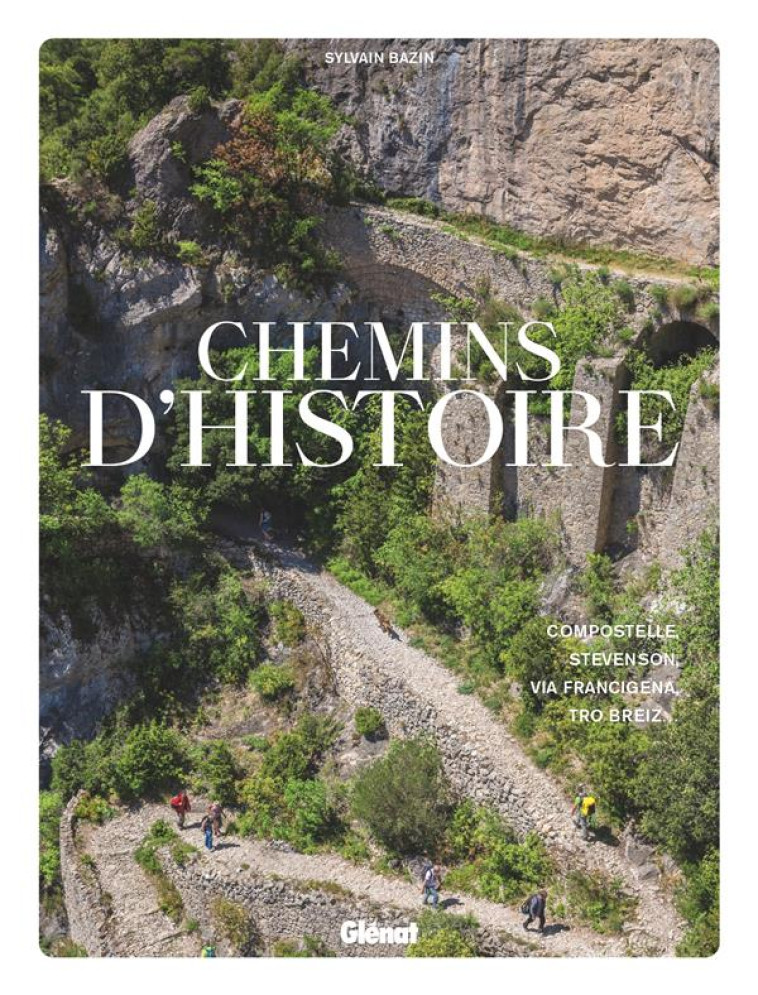 CHEMINS D-HISTOIRE - COMPOSTELLE, STEVENSON, VIA FRANCIGENA, TRO BREIZ... - BAZIN SYLVAIN - GLENAT