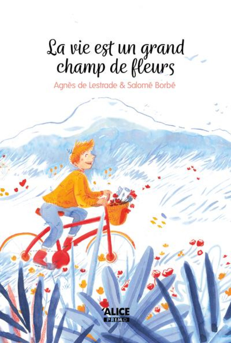 LA VIE EST UN GRAND CHAMP DE FLEUR - LESTRADE/BORBE - ALICE