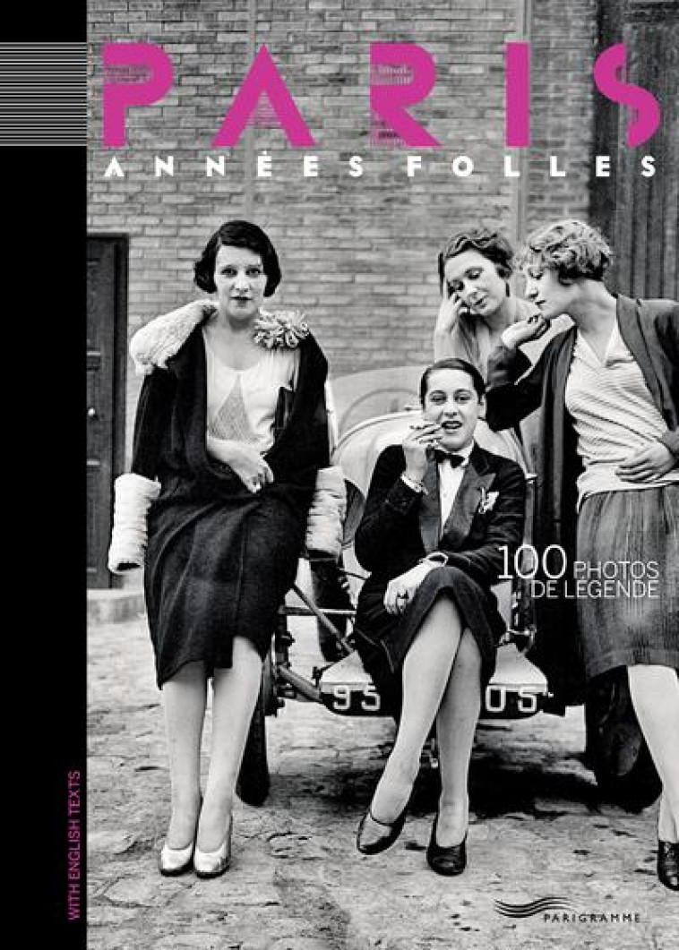 PARIS ANNEES FOLLES - 100 PHOTOS DE LEGENDE - COLLECTIF - PARIGRAMME