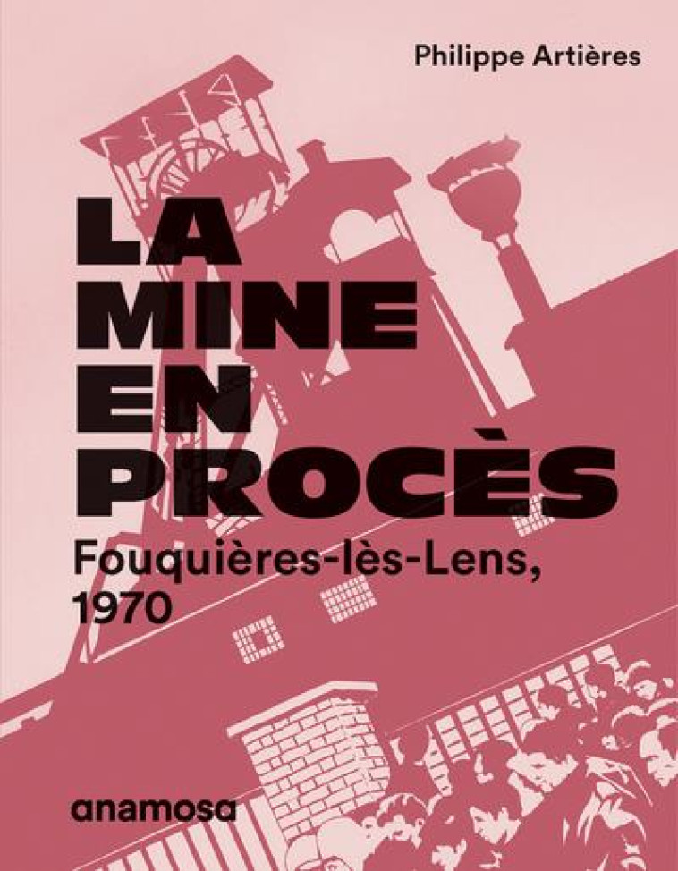 LA MINE EN PROCES - FOUQUIERES-LES-LENS, 1970 - ARTIERES/CHASSEY - ANAMOSA