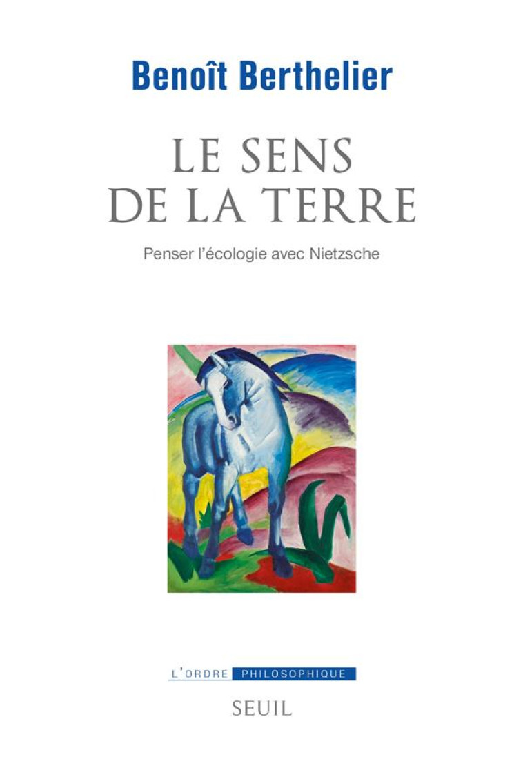 LE SENS DE LA TERRE. PENSER L-ECOLOGIE AVEC NIETZSCHE - BERTHELIER BENOIT - SEUIL