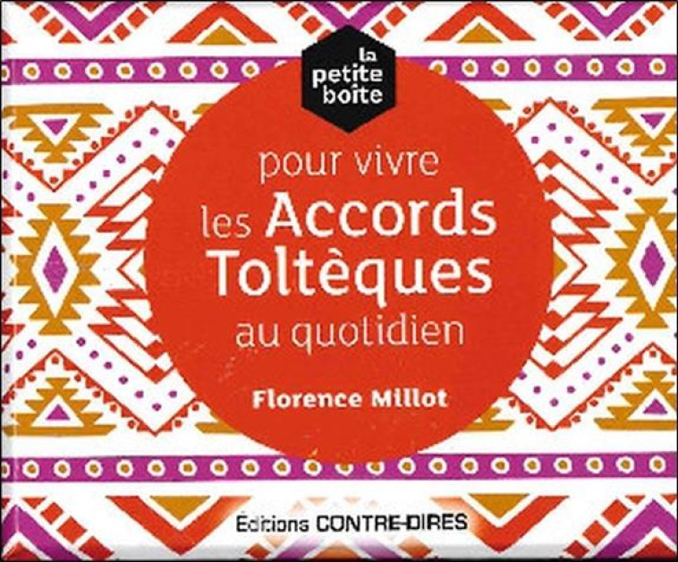 LA PETITE BOITE POUR VIVRE LES PRINCIPES TOLTEQUES AU QUOTIDIEN - MILLOT FLORENCE - CONTRE DIRES