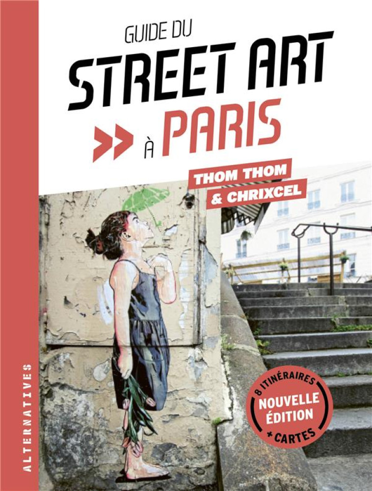 GUIDE DU STREET ART A PARIS - NOUVELLE EDITION - THOM THOM/CHRIXCEL - NC