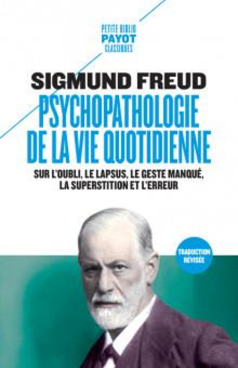 PSYCHOPATHOLOGIE DE LA VIE QUOTIDIENNE - SUR L-OUBLI, LE LAPSUS, LE GESTE MANQUE, LA SUPERSTITION ET - FREUD SIGMUND - PAYOT POCHE