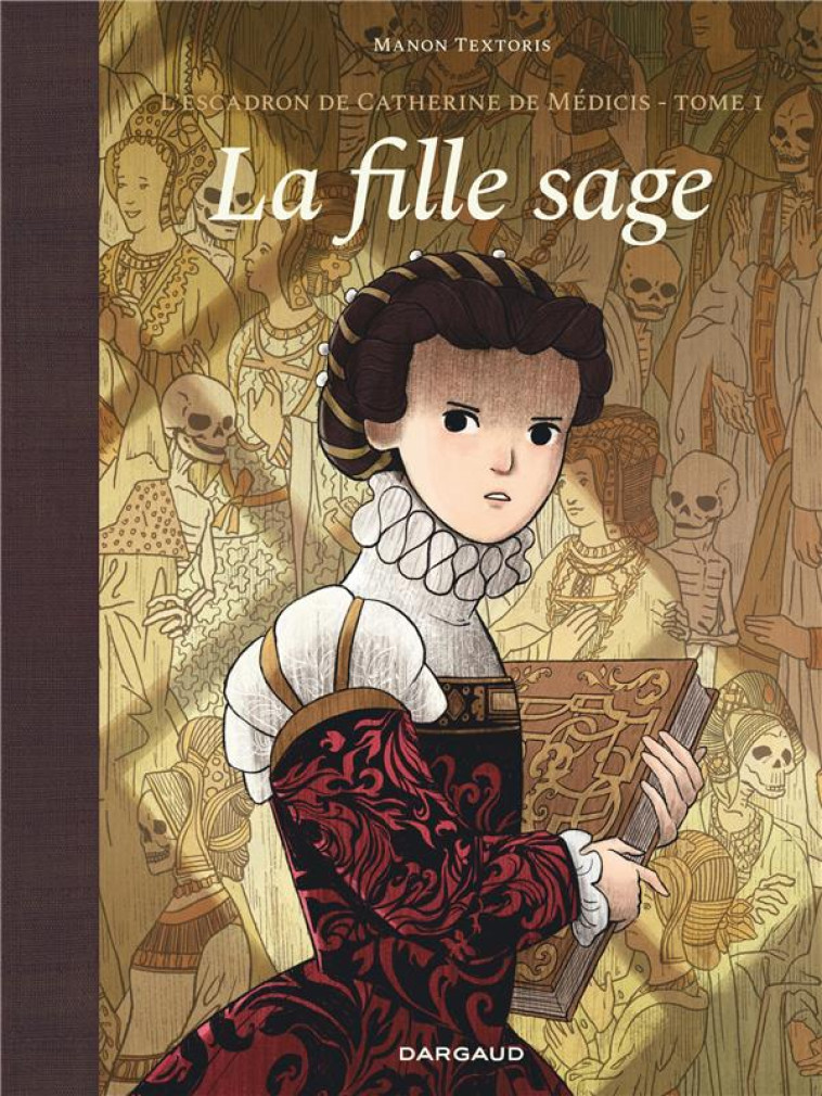 L-ESCADRON DE CATHERINE DE MEDICIS - TOME 1 - LA FILLE SAGE - TEXTORIS - DARGAUD