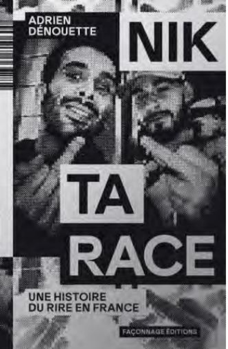 NIK TA RACE : UNE HISTOIRE DU RIRE EN FRANCE - DENOUETTE ADRIEN - IMHO