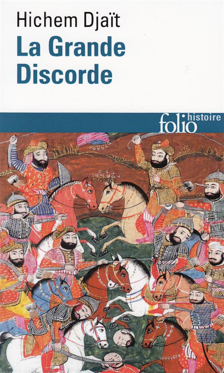 LA GRANDE DISCORDE - RELIGION ET POLITIQUE DANS L-ISLAM DES ORIGINES - DJAIT HICHEM - GALLIMARD