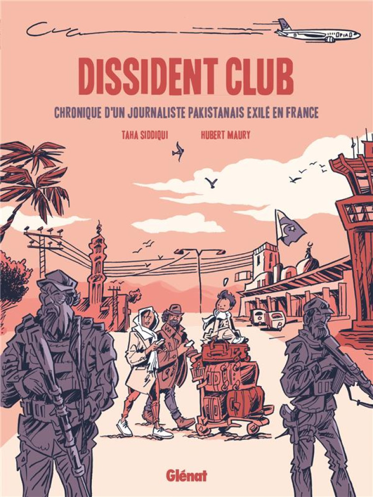 DISSIDENT CLUB - CHRONIQUE D-UN JOURNALISTE PAKISTANAIS EXILE EN FRANCE - SIDDIQUI/MAURY - GLENAT