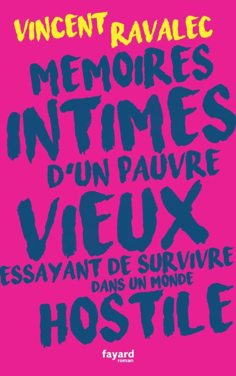 MEMOIRES INTIMES D-UN PAUVRE VIEUX ESSAYANT DE SURVIVRE DANS UN MONDE HOSTILE - RAVALEC VINCENT - FAYARD