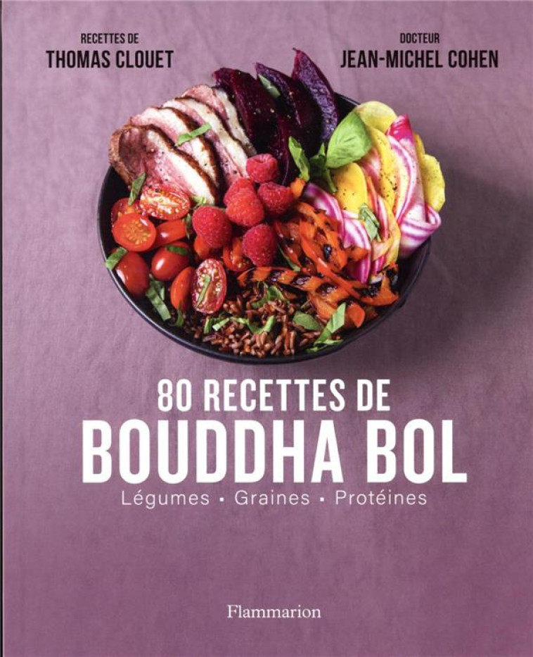 80 RECETTES DE BOUDDHA BOL - VOL02 - LEGUMES - GRAINES - PROTEINES - COHEN/CLOUET - FLAMMARION