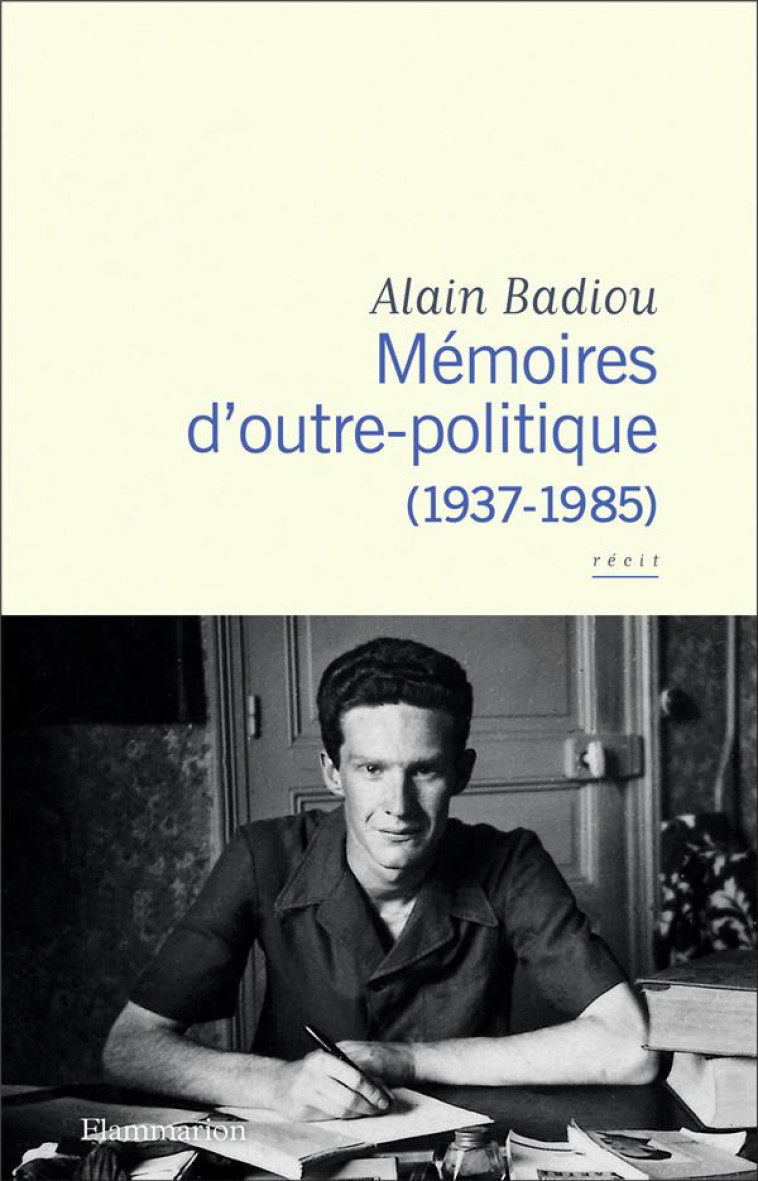 MEMOIRES D-OUTRE-POLITIQUE - (1937-1985) - BADIOU ALAIN - FLAMMARION