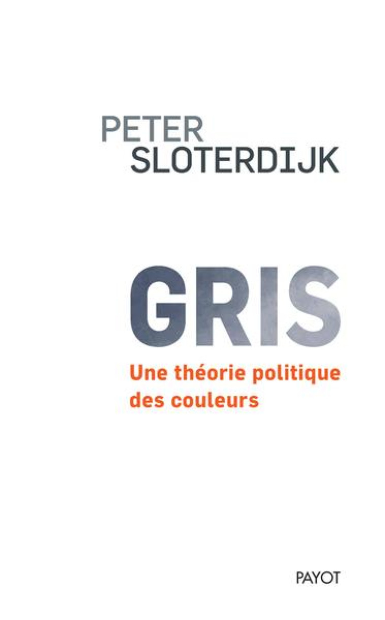 GRIS - UNE THEORIE POLITIQUE DES COULEURS - SLOTERDIJK PETER - PAYOT POCHE