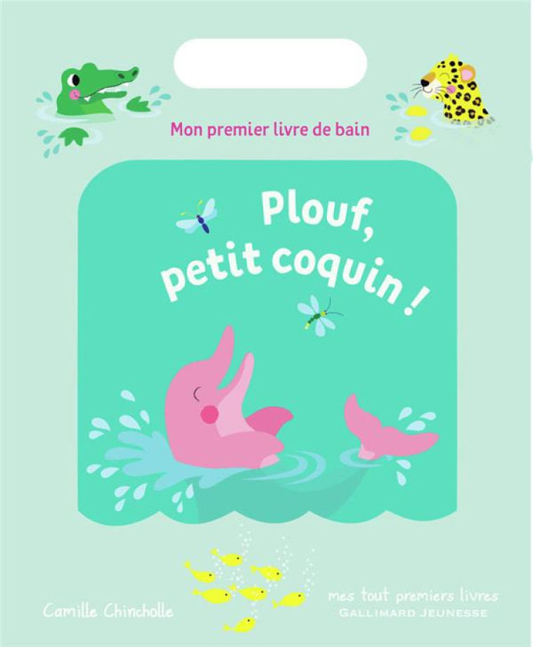 PLOUF, PETIT COQUIN ! - MON PREMIER LIVRE DE BAIN - CHINCHOLLE CAMILLE - GALLIMARD