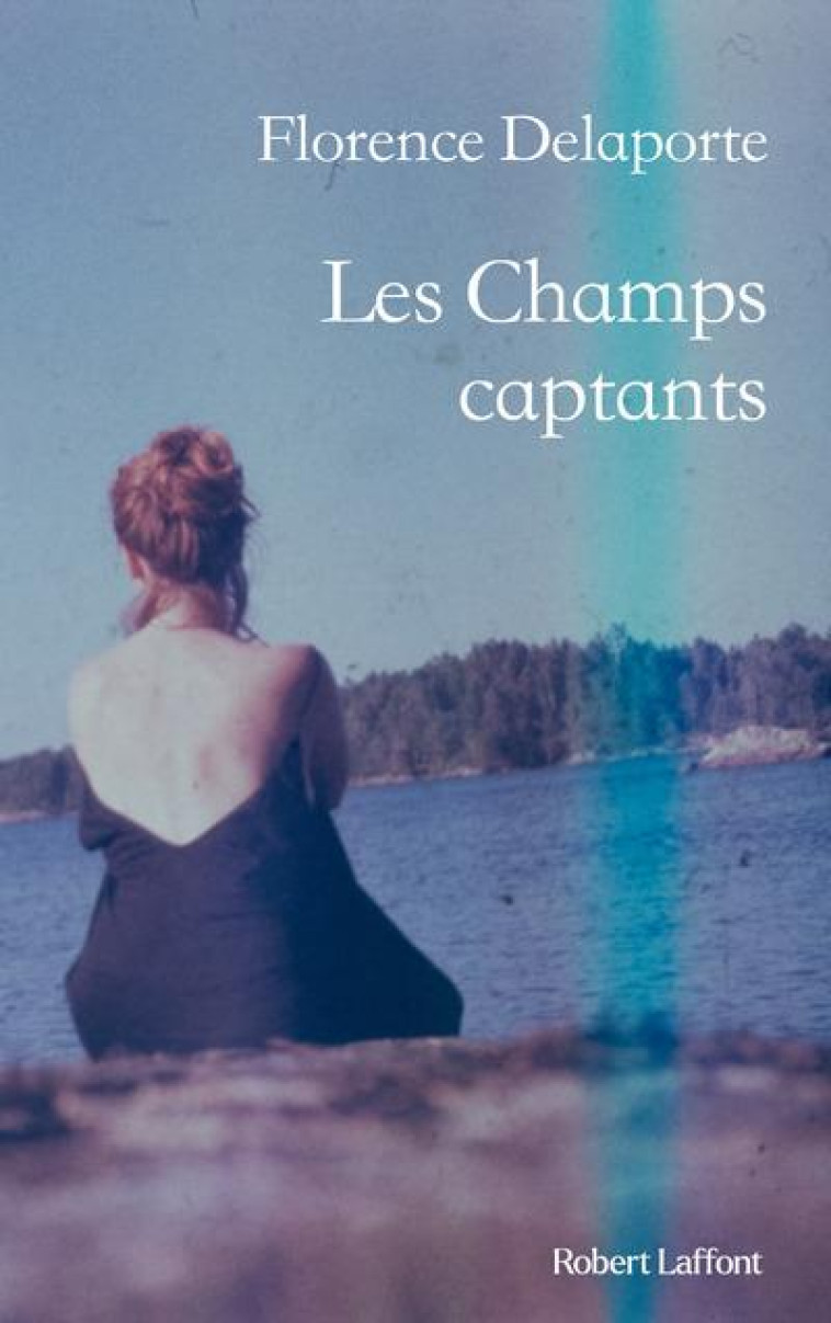 LES CHAMPS CAPTANTS - DELAPORTE FLORENCE - ROBERT LAFFONT