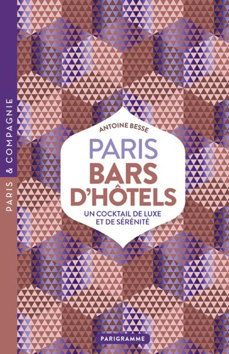 PARIS BARS D-HOTELS - LUXE, CALME ET CLUB-SANDWICH - BESSE ANTOINE - PARIGRAMME