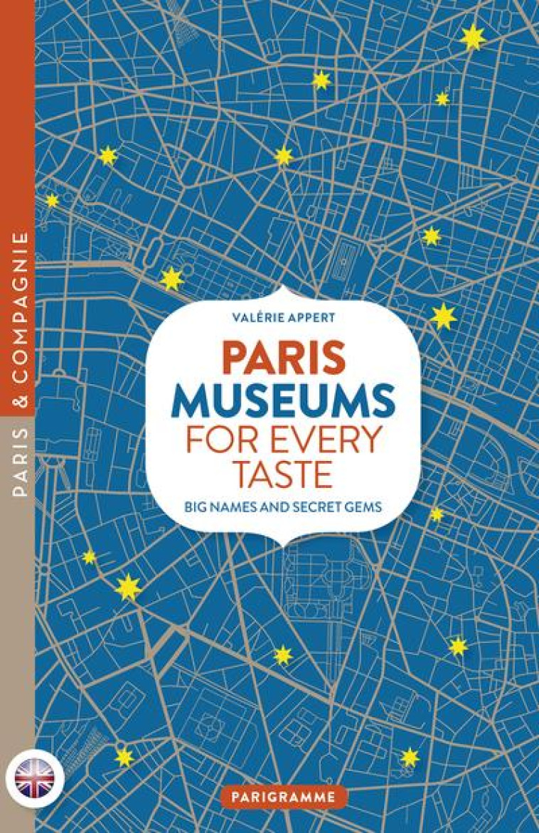 PARIS MUSEUMS FOR EVERY TASTE - BIG NAMES AND SECRET GEMS - APPERT VALERIE - PARIGRAMME