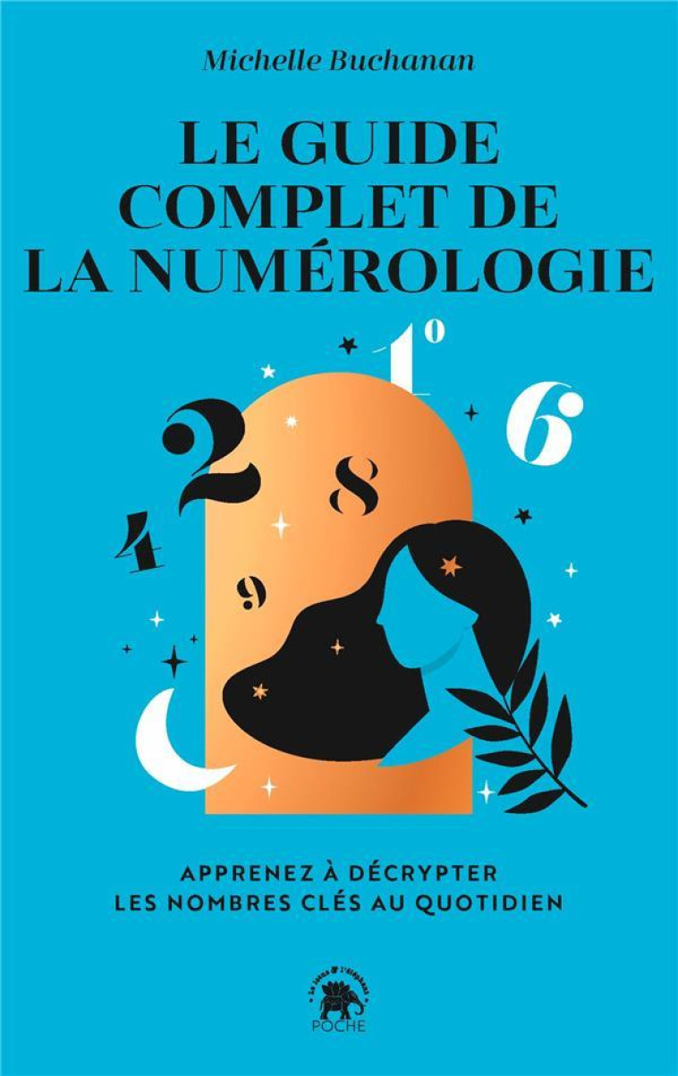 LE GUIDE COMPLET DE LA NUMEROLOGIE - APPRENEZ A DECRYPTER LES NOMBRES CLES AU QUOTIDIEN - BUCHANAN MICHELLE - HACHETTE