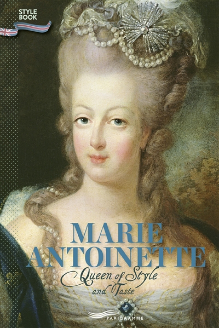 MARIE-ANTOINETTE - QUEEN OF STYLE AND TASTE (VERSION ANGLAISE) - RAVELLE FRANCOISE - Parigramme