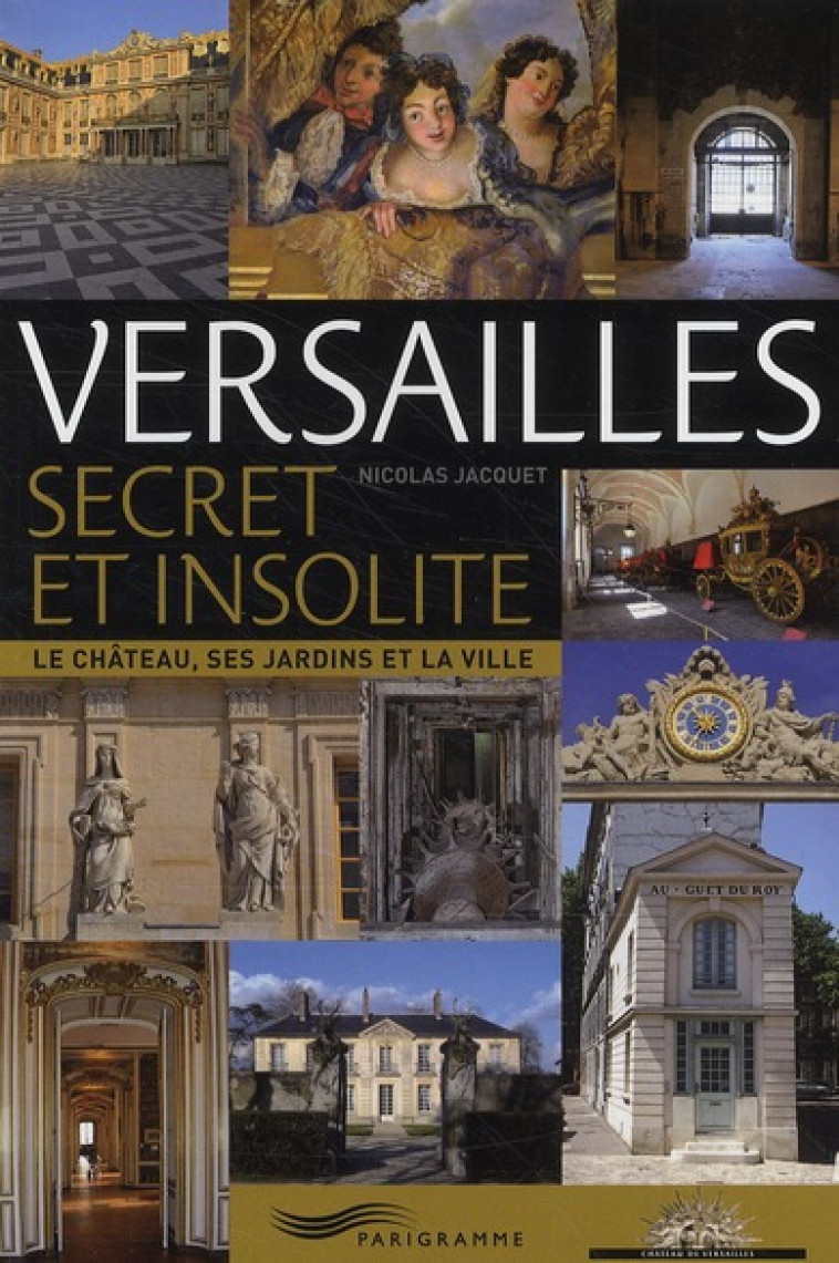 VERSAILLES SECRET ET INSOLITE - JACQUET NICOLAS - PARIGRAMME