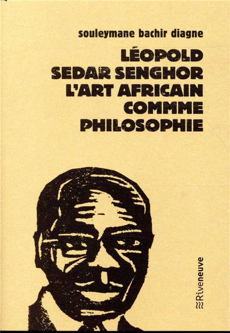 LEOPOLD SEDAR SENGHOR, L-ART AFRICAIN COMME PHILOSOPHIE - DIAGNE S B. - RIVENEUVE