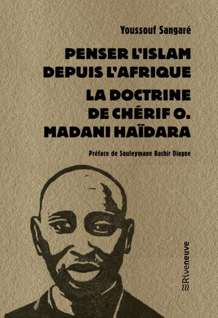 PENSER L-ISLAM DEPUIS L-AFRIQUE - LA DOCTRINE DE CHERIF O. MADANI HAIDARA - SANGARE/DIAGNE - RIVENEUVE