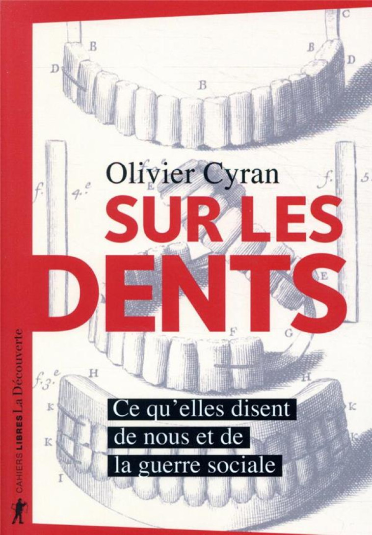 SUR LES DENTS - CE QU-ELLES DISENT DE NOUS ET DE LA GUERRE SOCIALE - CYRAN OLIVIER - LA DECOUVERTE