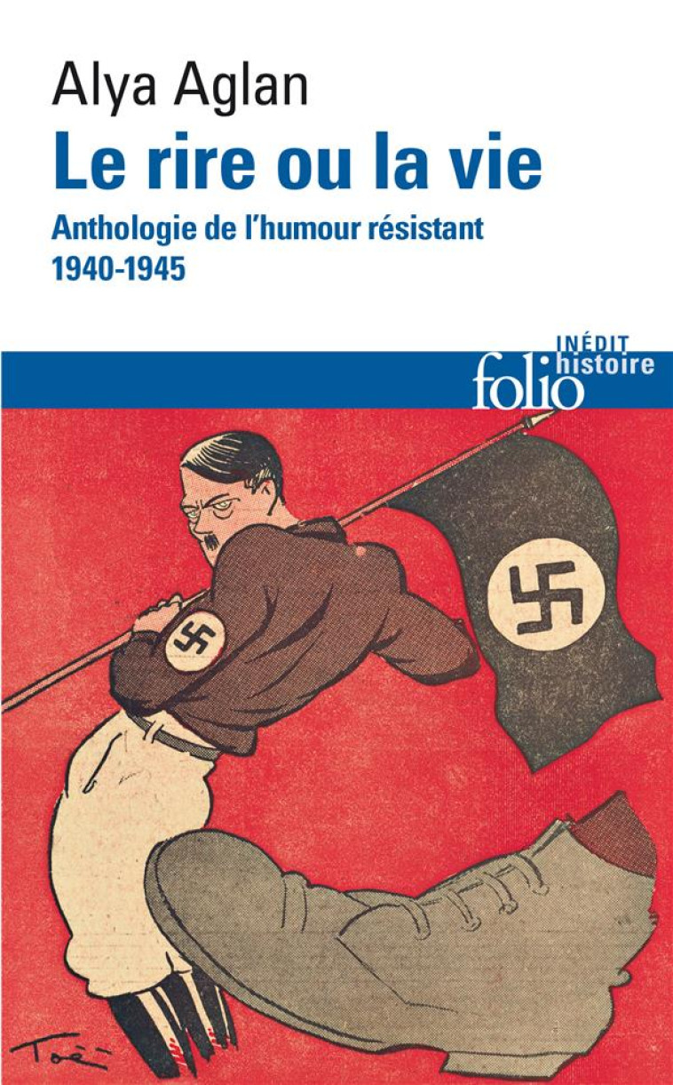 LE RIRE OU LA VIE - ANTHOLOGIE DE L-HUMOUR RESISTANT 1940-1945 - AGLAN ALYA - GALLIMARD