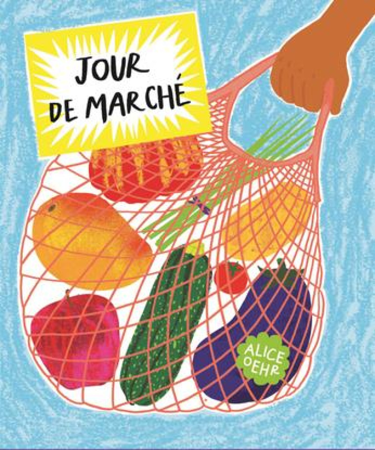 JOUR DE MARCHE - UN IMAGIER GOURMAND DES PRODUITS FRAIS - OEHR ALICE - BOOKS ON DEMAND