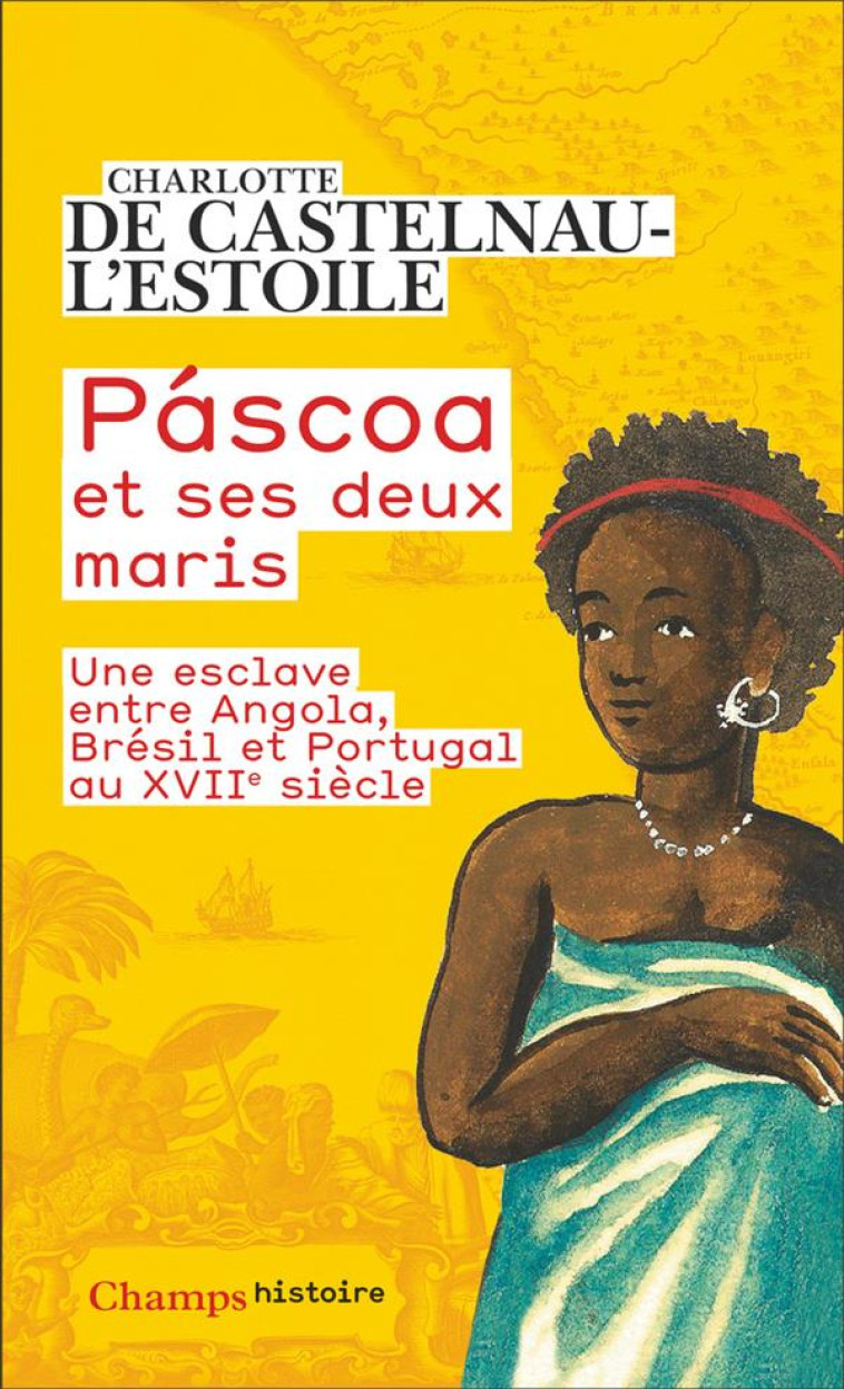 PASCOA ET SES DEUX MARIS - UNE ESCLAVE ENTRE ANGOLA, BRESIL ET PORTUGAL AU XVII  SIECLE - DE CASTELNAU-L-ESTOI - FLAMMARION