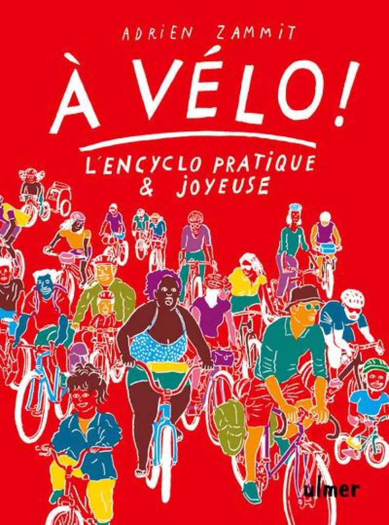 A VELO ! - L-EN-CYCLO PRATIQUE ET JOYEUSE - ZAMMIT ADRIEN - ULMER