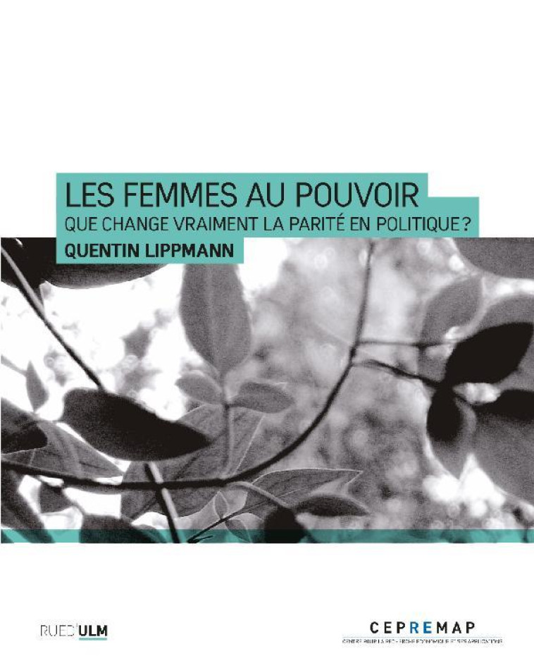 LES FEMMES AU POUVOIR - QUE CHANGE VRAIMENT LA PARITE EN POLITIQUE ? - LIPPMANN QUENTIN - ULM