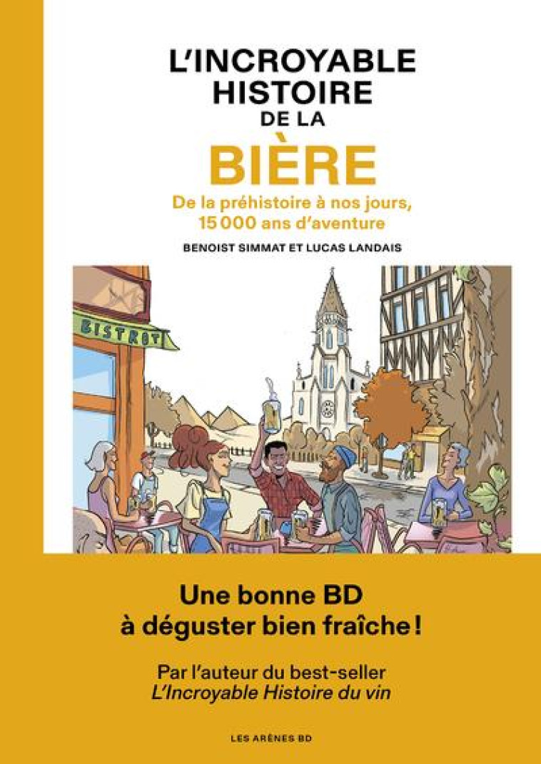 L-INCROYABLE HISTOIRE DE LA BIERE - DE LA PREHISTOIRE A NOS JOURS, 15 000 ANS D-AVENTURE - SIMMAT/LANDAIS - LES ARENES BD