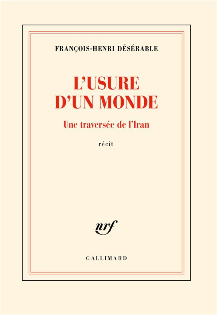 L-USURE D-UN MONDE - UNE TRAVERSEE DE L-IRAN - DESERABLE F-H. - GALLIMARD