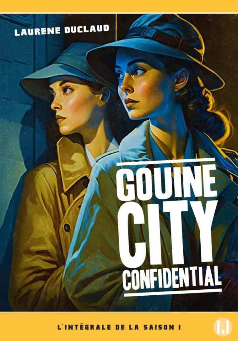 GOUINE CITY CONFIDENTIAL - L-INTEGRALE DE LA SAISON 1 - ILLUSTRATIONS, NOIR ET BLANC - DUCLAUD LAURENE - MANUFACTURE LIV